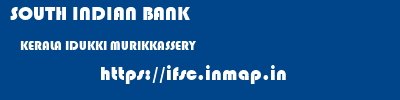 SOUTH INDIAN BANK  KERALA IDUKKI MURIKKASSERY   ifsc code